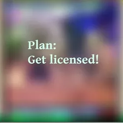 Plan: Get Licensed!